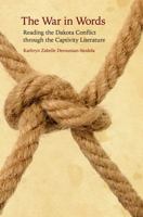 The War in Words: Reading the Dakota Conflict through the Captivity Literature 0803213700 Book Cover