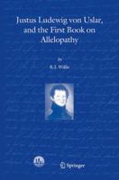 Justus Ludewig von Uslar, and the First Book on Allelopathy 1402027524 Book Cover