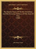 The Silurian Fauna Of The Rio Trombetas And The Devonian Mollusca Of The State Of Para 1167191897 Book Cover