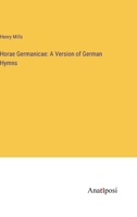 Horae Germanicae: A Version of German Hymns 3382015250 Book Cover