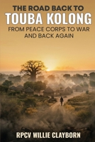 The Road Back to Touba Kolong: From Peace Corps to War and Back Again B0GZ44DXN8 Book Cover