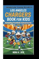 LOS ANGELES CHARGERS BOOK FOR KIDS: Amazing Football Adventures (Inspiring Young Readers) B0G3PQJ4DF Book Cover
