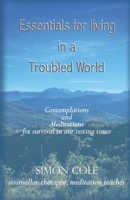 Essentials for living in a troubled world: Contemplations and meditations for survival in our testing times B088GGGHD1 Book Cover