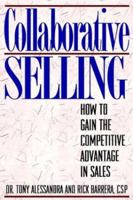 Collaborative Selling: How to Gain the Competitive Advantage in Sales 0471596647 Book Cover