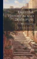 Palestine, Historical and Descriptive; Or, the Home of God's People 1022190547 Book Cover