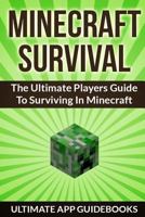 Minecraft Survival: The Ultimate Players Guide to Surviving Minecraft 149492336X Book Cover