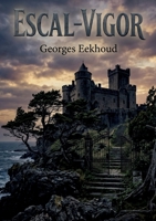 Escal-Vigor: Les digues monumentales et les traditions païennes de Smaragdis, une île celtique au large des côtes de Kerlingalande, sont au coeur de ce roman de Georges Eekhoud. (French Edition) B0H176GYXX Book Cover