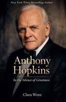 Anthony Hopkins: In the Silence of Greatness B0GKC95LWH Book Cover