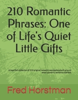 210 Romantic Phrases: One of Life's Quiet Little Gifts: A heartfelt collection of 210 original romantic expressions built around seven powerful sentence starters B0H1B8CB5D Book Cover