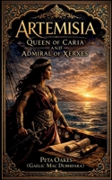 Artemisia: Queen of Caria and Admiral of Xerxes (Powerful Female Rulers of Antiquity) 1764592921 Book Cover