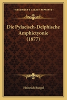 Die Pylaeisch-Delphische Amphictyonie (1877) 1144465206 Book Cover