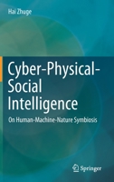 Cyber-Physical-Social Intelligence: On Human-Machine-Nature Symbiosis 9811373108 Book Cover