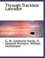 Through Trackless Labrador 1104510243 Book Cover