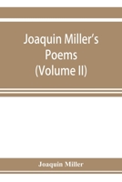 Joaquin Miller's poems (Volume II) 9353923603 Book Cover