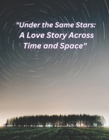 "Under the Same Stars: A Love Story Across Time and Space" B0BYLVX78Q Book Cover