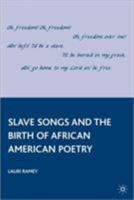 Slave Songs and the Birth of African American Poetry 0230100341 Book Cover