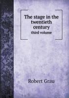 The Stage in the Twentieth Century, [Third Volume] 1146983697 Book Cover