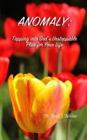 Anomaly: Tapping Into God's Unstoppable Plan for Your Life 1546999736 Book Cover