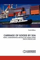 CARRIAGE OF GOODS BY SEA: PORTS, CHARTERPARTIES AND BILLS OF LADING UNDER SOUTH AFRICAN LAW 3843388717 Book Cover