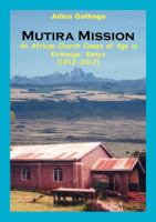 Mutira Mission. An African Church Comes of Age in Kirinyaga, Kenya 9966150684 Book Cover