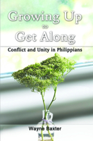 Growing Up to Get Along: Conflict and Unity in Philippians 1633570746 Book Cover