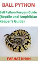 Ball Python: Ball Python Keepers Guide (Reptile and Amphibian Keeper's Guide) 1691652881 Book Cover