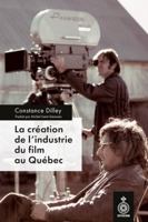 LA CREATION DE L'INDUSTRIE DU FILM AU QUEBEC 2897916168 Book Cover