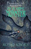 Please Don't Tell My Parents I'm a Giant Monster 1637896794 Book Cover