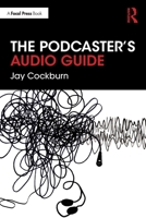 The Podcaster's Audio Guide 0367495538 Book Cover
