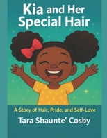 Kia and Her Special Hair: A Story of Hair, Pride, and Self-Love B0GHY3CNXD Book Cover
