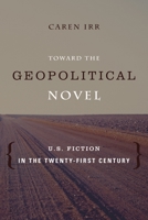 Toward the Geopolitical Novel: U.S. Fiction in the Twenty-First Century 0231164416 Book Cover