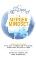 The Merger Mindset: How to Get It Right in the High-Stakes World of Mergers, Acquisitions, and Divestitures 1138481823 Book Cover