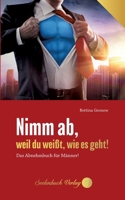 Nimm ab, weil du weißt, wie es geht!: Das Abnehmbuch für Männer! 3740768096 Book Cover