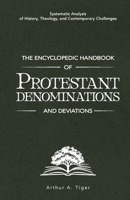 The Encyclopedic Handbook of Protestant Denominations and Deviations: Systematic Analysis of History, Theology, and Contemporary Challenges (The Global Protestant Handbook) 6166294573 Book Cover