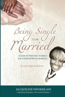 Being Single to Be Married: (A Guide to Preparing Yourself for a Purpose Driven Marriage) 0954834011 Book Cover