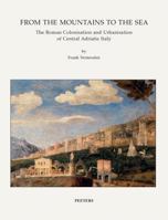 From the Mountains to the Sea: The Roman Colonisation and Urbanisation of Central Adriatic Italy 9042934700 Book Cover