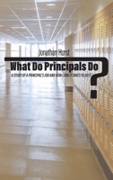 What Do Principals Do?: A Study of a Principal’s Job and How Long It Takes To Do It 1648024858 Book Cover