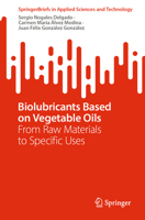 Biolubricants Based on Vegetable Oils: From Raw Materials to Specific Uses (SpringerBriefs in Applied Sciences and Technology) 3031656431 Book Cover