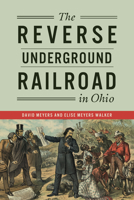 The Reverse Underground Railroad in Ohio 1467150843 Book Cover