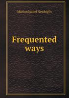 Frequented Ways: A General Survey of the Land Forms, Climates and Vegetation of Western Europe.. 1120622816 Book Cover