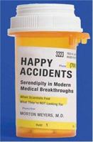Happy Accidents: Serendipity in Modern Medical Breakthroughs 1559708190 Book Cover