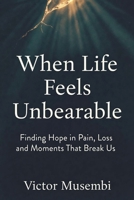 When Life Feels Unbearable B0GZMFXBCT Book Cover