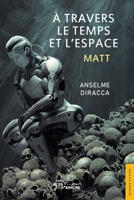 À travers le temps et l’espace: Matt (French Edition) 2385801051 Book Cover