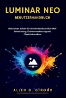 LUMINAR NEO BENUTZERHANDBUCH: Ultimatives Schritt-für-Schritt-Handbuch für RAW-Entwicklung, Ebenenmaskierung und Objektivkorrektur (German Edition) B0H2LBL8SP Book Cover