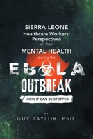 Sierra Leone Healthcare Workers' Perspectives on Their Mental Health During the Ebola Outbreak: How It Can Be Stopped 1490796339 Book Cover