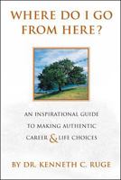 Where Do I Go From Here?: An Inspirational Guide To Making Authentic Career And Life Choices 0070589844 Book Cover