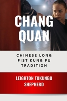 Changquan: Chinese Long Fist Kung Fu Tradition: Northern Shaolin Martial Arts Philosophical Systems (How Martial Arts Shaped the World: From Ancient Times to Today) B0DV96TBCF Book Cover