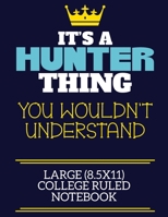 It's A Hunter Thing You Wouldn't Understand Large (8.5x11) College Ruled Notebook: A cute book to write in for any book lovers, doodle writers and budding authors! 1710204478 Book Cover