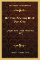 The Jones Spelling Book, Part One: Grades Two, Three And Four 1164839357 Book Cover