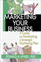 Marketing Your Business: A Guide to Developing a Strategic Marketing Plan 0789017695 Book Cover